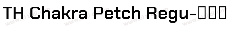 TH Chakra Petch Regu字体转换 TH Chakra Petch Regu字体转换